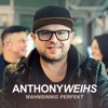Anthony Weihs - Wahnsinnig Perfekt